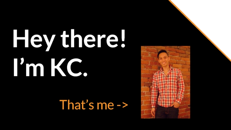 Hey there!  I’m KC.  That’s me ->