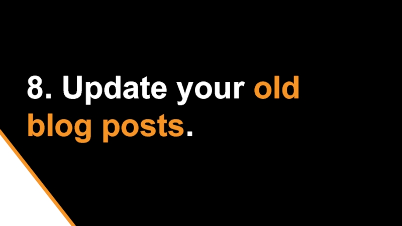 8. Update your old blog posts.