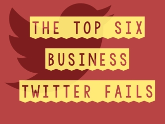 Six of the Biggest Business Social Media Fails