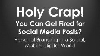 Holy Crap! You Can Get Fired for Social Media Posts?