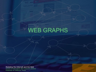 WEB GRAPHS/ Modeling the Internet and the Web School of Information and Computer Science