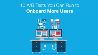 10 A/B Tests to Onboard More Users