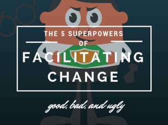 The 5 Superpowers of Facilitating Change