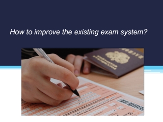How to improve the existing exam system