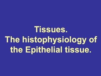 Tissues. The histophysiology of the epithelial tissue