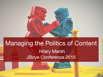 Managing the Politics of Content Hilary MarshJBoye Conference 2015