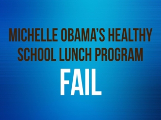 Michelle Obama's Healthy School Lunch Program Fail