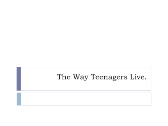 The way teenagers live
