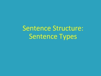 Sentence Structure: Sentence Types