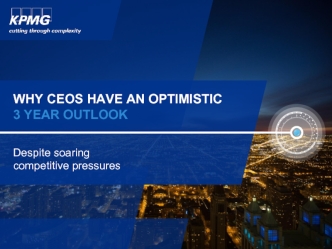 WHY CEOS HAVE AN OPTIMISTIC
3 YEAR OUTLOOK