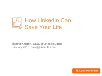 How LinkedIn Can
Save Your Life