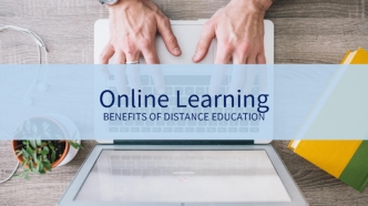 Online LearningBENEFITS OF DISTANCE EDUCATION
