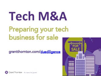 Tech M&A
Preparing your tech business for sale

grantthornton.com/duediligence
