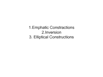 Emphatic Constractions. Inversion. Elliptical Constructions