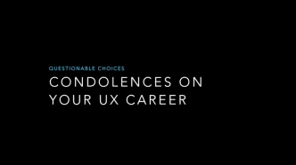 Condolences on your UX Career