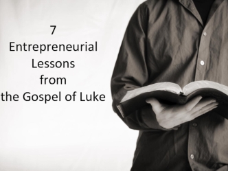 7Entrepreneurial Lessonsfrom the Gospel of Luke