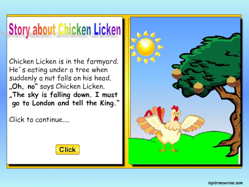 Chicken Licken is in the farmyard.  He´s eating
