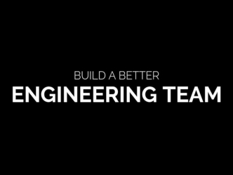 Build a Better Engineering Team
