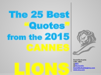 The 25 Best
“Quotes”
 from the 2015
CANNES
LIONS