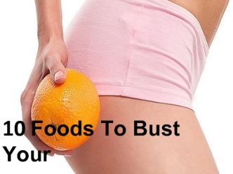 10 Foods To Bust Your   
                 CELLULITE