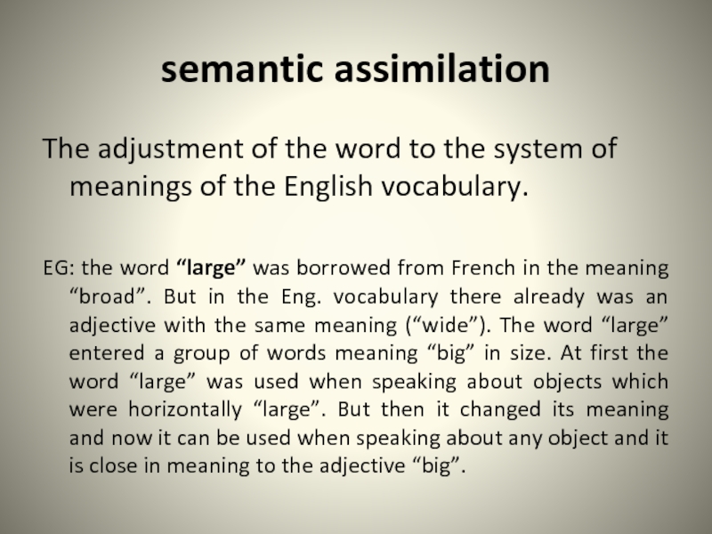 semantic assimilation  The adjustment of the word to the system of meanings of the English vocabulary.