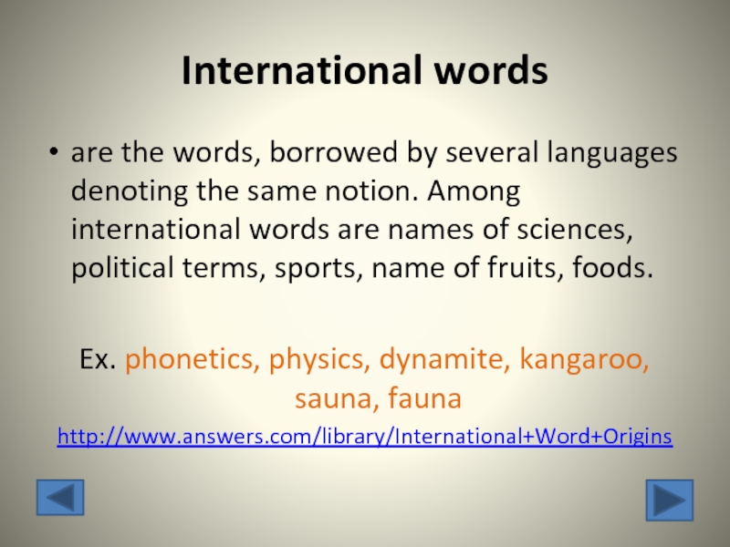 International words  are the words, borrowed by several languages denoting the same notion. Among international words