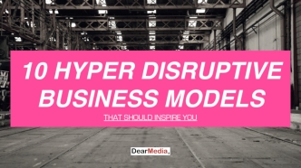 10 Hyper Disruptive Business Models
