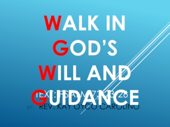 WALK IN GOD’S 
WILL AND GUIDANCE