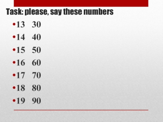 Task: please, say these numbers