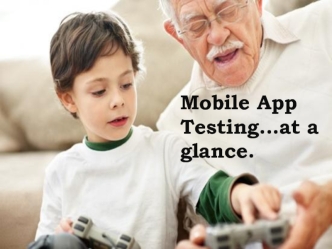 Mobile App Testing…at a glance.