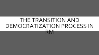 The transition and democratization process in RM