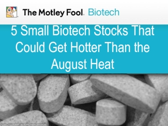 5 Small Biotech Stocks That Could Get Hotter Than the August Heat