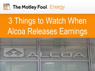 3 Things to Watch When Alcoa Releases Earnings