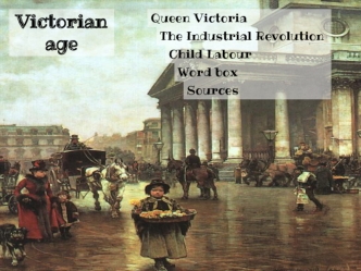 Victorian age Queen Victoria. The Industrial Revolution