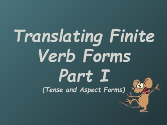Translating Finite Verb Forms Part I (Tense and Aspect Forms)