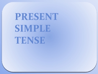 Present
Simple
Tense