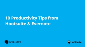 10 Productivity Tips for Social Media Marketers From Hootsuite & Evernote