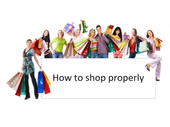 How to shop properly