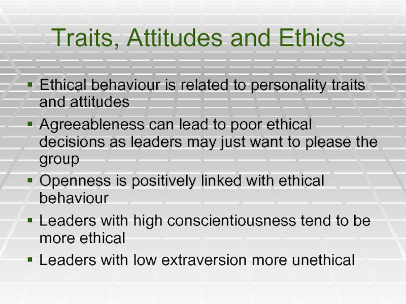 Traits, Attitudes and EthicsEthical behaviour is related to personality traits and attitudesAgreeableness