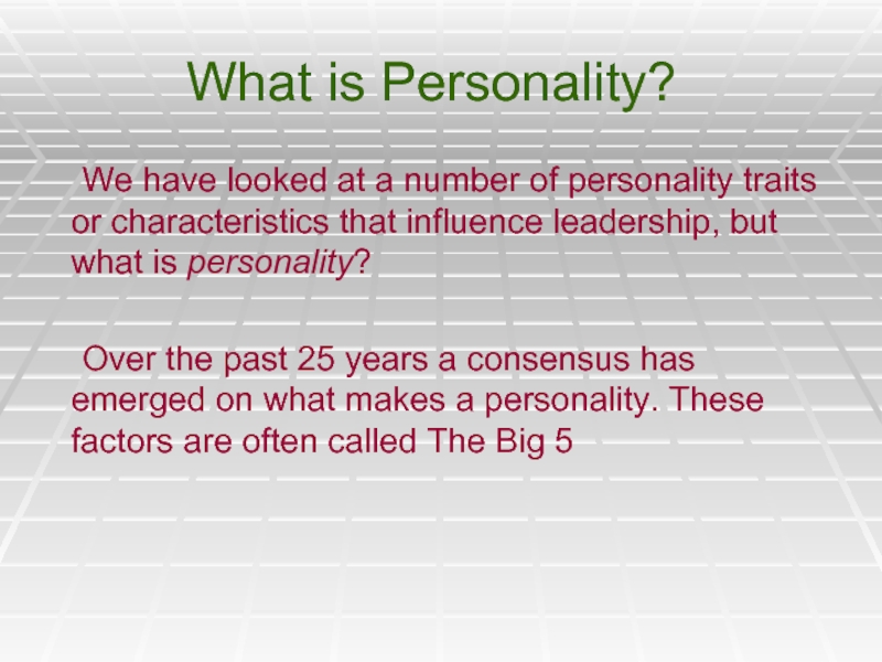 What is Personality?	We have looked at a number of personality traits or