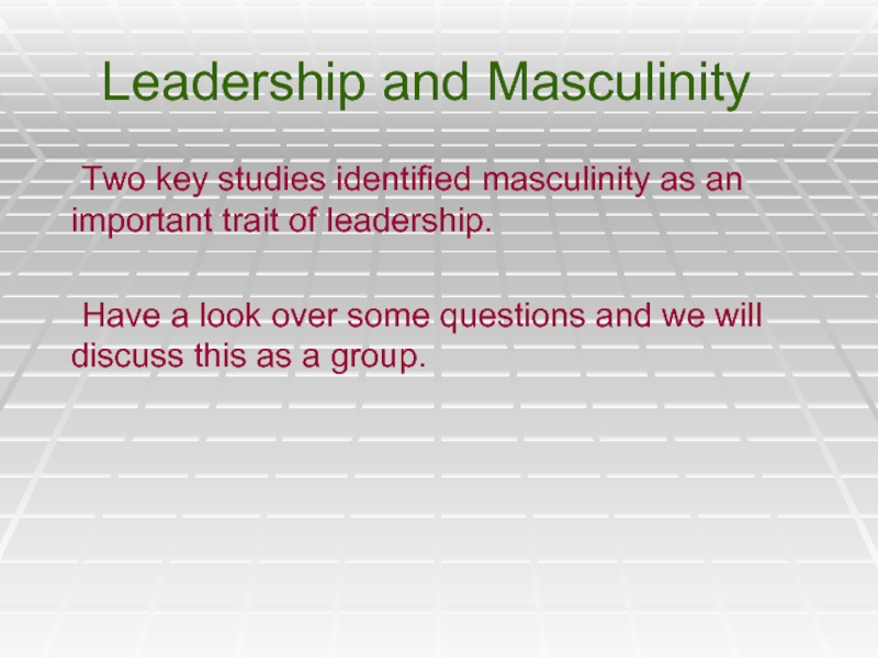 Leadership and Masculinity	Two key studies identified masculinity as an important trait of