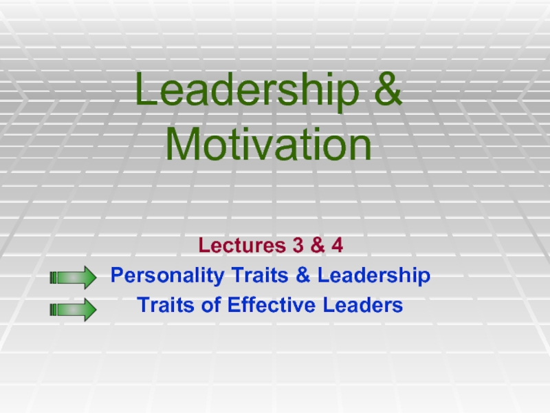 Leadership & MotivationLectures 3 & 4Personality Traits & LeadershipTraits of Effective Leaders