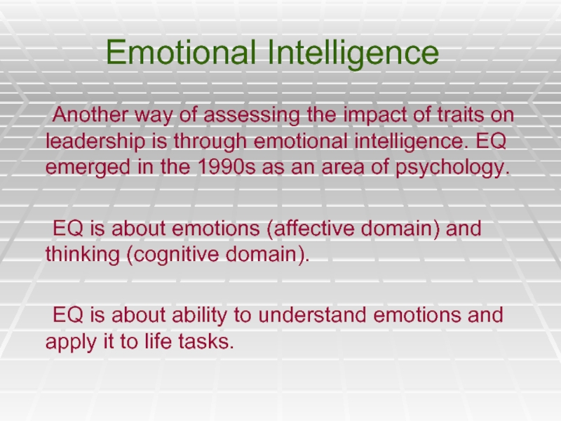 Emotional Intelligence	Another way of assessing the impact of traits on leadership is