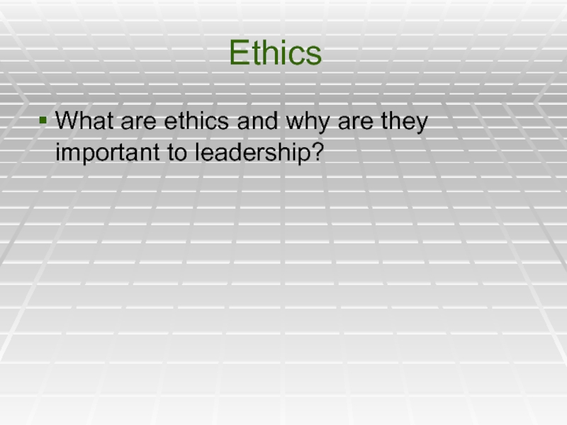 EthicsWhat are ethics and why are they important to leadership?