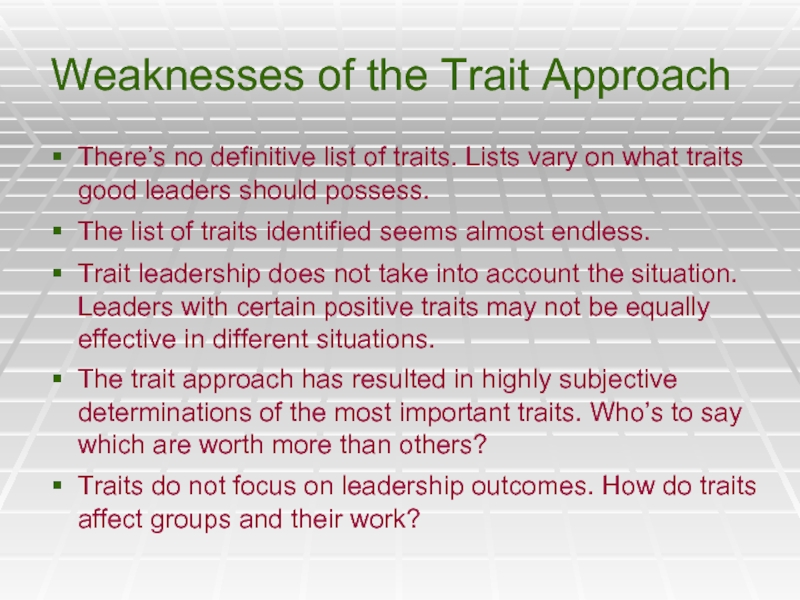 Weaknesses of the Trait Approach	There’s no definitive list of traits. Lists vary