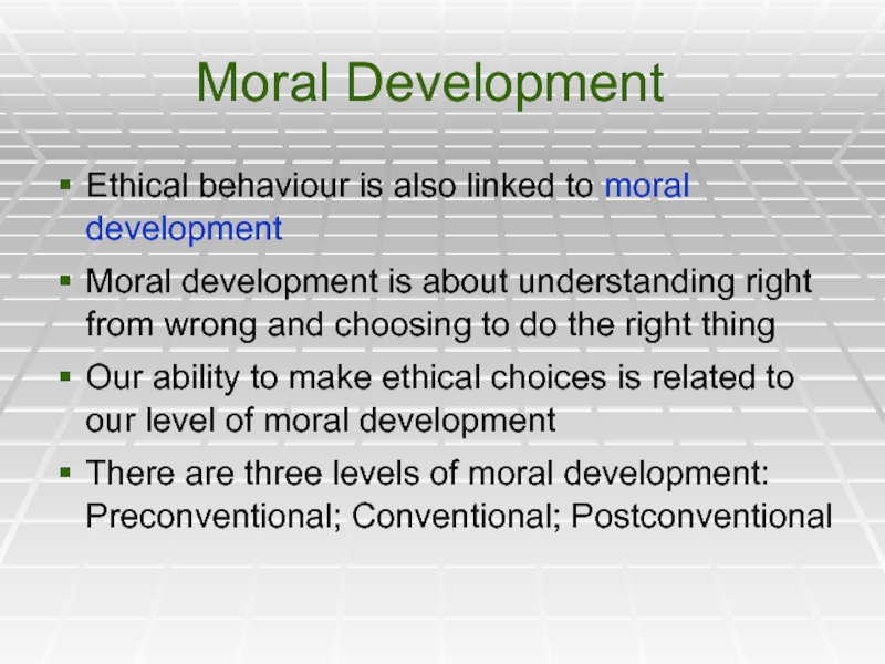 Moral DevelopmentEthical behaviour is also linked to moral developmentMoral development is about