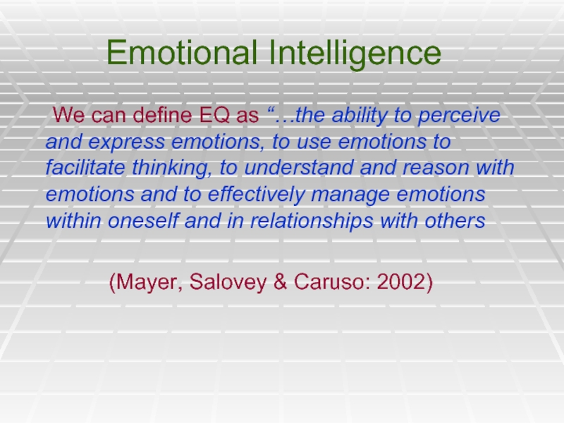 Emotional Intelligence	We can define EQ as “…the ability to perceive and express