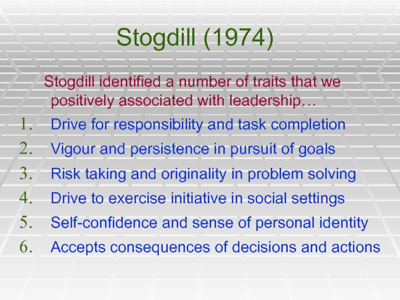 Stogdill (1974)	Stogdill identified a number of traits that we positively associated with