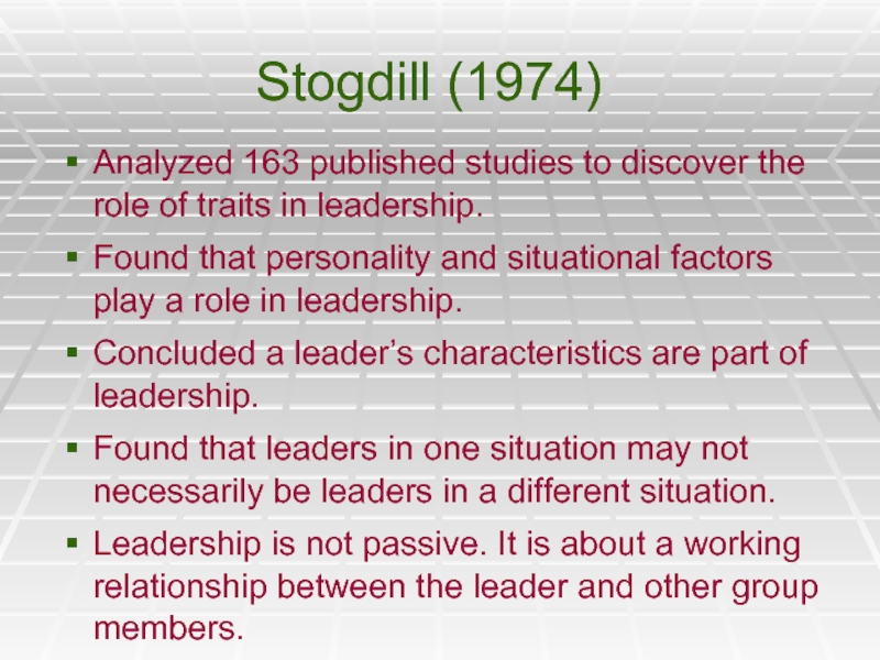 Stogdill (1974)Analyzed 163 published studies to discover the role of traits in