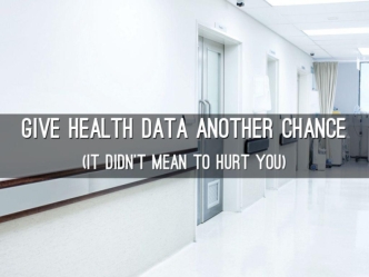 Give Health Data Another Chance
